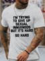 Men's Funny I Am Trying To Give Up Sexual Innuendos But It'S Hard So Hard Graphic Printing Casual Loose Crew Neck Cotton T-Shirt