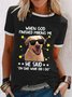 Women's When God finished making me he said oh shit what did i do cool dog Casual T-Shirt