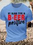 Men's Funny My Blood Type Is Beer Positive Graphic Printing Loose Casual Cotton Crew Neck T-Shirt