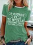Women's Funny Of Course I Talk To Myself Sometimes I Need Expert Advice  Graphic Printing Regular Fit Cotton-Blend Casual Crew Neck T-Shirt