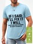 Men Funny If I Said I'Ll Fix It I Will There Is No Need To Remind Me Every Six Months Waterproof Oilproof And Stainproof Fabric T-Shirt