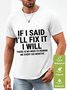 Men Funny If I Said I'Ll Fix It I Will There Is No Need To Remind Me Every Six Months Waterproof Oilproof And Stainproof Fabric T-Shirt