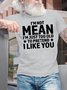 Men's Funny I Am Not Mean I Am Just Too Old To Pretend I Like You Graphic Printing Text Letters Cotton Casual T-Shirt