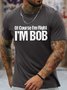Men's Funny Of Course I Am Right I Am Bob Graphic Printing Text Letters Loose Casual Crew Neck T-Shirt