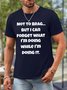 Men Not To Brag Forget WHat I’m Doing Waterproof Oilproof And Stainproof Fabric Loose Text Letters Crew Neck T-Shirt