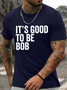 Men's Funny It Is Good To Be Bob Graphic Printing Loose Text Letters Casual Cotton T-Shirt