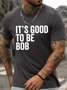 Men's Funny It Is Good To Be Bob Graphic Printing Loose Text Letters Casual Cotton T-Shirt