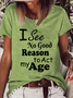 I See No Good Reason To Act My Age Loose Crew Neck Text Letters Casual T-Shirt