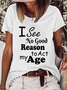 I See No Good Reason To Act My Age Loose Crew Neck Text Letters Casual T-Shirt