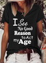 I See No Good Reason To Act My Age Loose Crew Neck Text Letters Casual T-Shirt