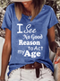 I See No Good Reason To Act My Age Loose Crew Neck Text Letters Casual T-Shirt