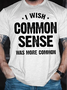 Men's Funny I Wish Common Sense Was More Common Graphic Printing Casual Loose Crew Neck Cotton T-Shirt