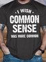 Men's Funny I Wish Common Sense Was More Common Graphic Printing Casual Loose Crew Neck Cotton T-Shirt