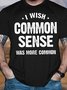 Men's Funny I Wish Common Sense Was More Common Graphic Printing Casual Loose Crew Neck Cotton T-Shirt