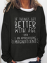 Women’s Funny Word If Things Get Better With Age  I'm Magnificent Simple Crew Neck Sweatshirt