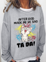 Women's Funny Cat After God Made Me He Said Ta Da Crew Neck Simple Sweatshirt