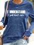 Women's funny I Understand But I Don't Care Letters Casual  Sweatshirt