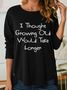 Women's Funny I Thought Growing Old Would Take Longer Cute Casual Regular Fit Crew Neck Long Sleeve Shirt