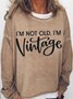 Women's I'm Not Old I'm Vintage Lettered Sarcastic Crew Neck Casual Sweatshirt