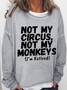 Women's Funny Saying Not My Circus Not My Monkeys I'm Retired Crew Neck Casual Cotton-Blend Sweatshirt