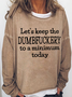 Women's Let's Keep The Dumbfuckery to a Minimum Today Casual Text Letters Sweatshirt