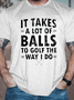 Men's It Takes A Lot Of Balls To Golf Like I Do Casual Cotton Text Letters T-Shirt