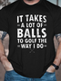 Men's It Takes A Lot Of Balls To Golf Like I Do Casual Cotton Text Letters T-Shirt