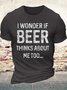Men's Casual I wonder if beer thinks about me too Crew Neck T-Shirt