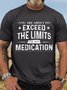 Men's You Are About To Exceed The Limits Of My Medication Crew Neck Casual T-Shirt