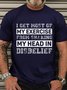 Men’s Casual Cotton I Get Most Of My Exercise From Shaking My Head In Disbelief T-Shirt