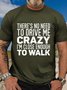 Women's There's No Need To Drive Me Crazy I'm Close Enough To Walk Casual Crew Neck T-Shirt