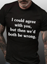 Men's I Could Agree With You Cotton Loose Casual Crew Neck T-Shirt