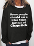 Some People Should Use Glue Stick Instead Of Chapstick Cotton-Blend Text Letters Casual Sweatshirt