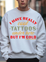 I Have Really Cool Tattoos Under Here But I'm Cold Funny Casual Text Letters Sweatshirt