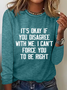 It's Ok If You Disagree With Me Cotton-Blend Crew Neck Casual Long Sleeve Shirt