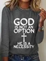 God Is Not An Option He Is A Necessity Simple Text Letters Long Sleeve Shirt