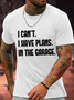 Cotton I Cant I Have Plans In The Garage Fathers Day Car Mechanics Text Letters Crew Neck Casual T-Shirt