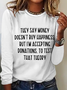 They Say Money Doesn't Buy Happiness Crew Neck Regular Fit Cotton-Blend Long Sleeve Shirt