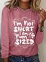 I'm not short i am fun sized Vintage Crew Neck Simple Text Letters Long Sleeve Shirt