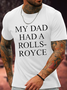 Cotton My Dad Had A Rolls-Royce Casual Loose Text Letters T-Shirt