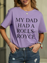 Cotton Funny Word My Dad Had A Rolls-Royce Crew Neck Casual T-Shirt