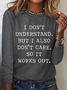 Retro I Don't Understand But I Also Don't Care So It Works Out Print Simple Cotton-Blend Crew Neck Long Sleeve Shirt
