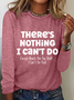 There Is Nothing I Can't Do Except Reach The Top Shelf Simple Text Letters Long Sleeve Shirt