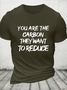Cotton You Are The Carbon They Want To Reduce Loose Casual Text Letters Crew Neck T-Shirt