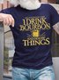 Men That’s What I Do I Drink Bourbon And I Know Things Text Letters Casual T-Shirt