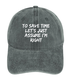 To Save Time Let's Just Assume I'm Right Hat