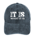 It Is What It Is Funny Hat