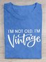 I'M NOT OLD, I'M VINTAGE ART PRINT CASUAL T-SHIRT