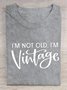 I'M NOT OLD, I'M VINTAGE ART PRINT CASUAL T-SHIRT