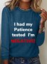 I had my Patience tested I'm NEGATIVE! Long Sleeve Shirt